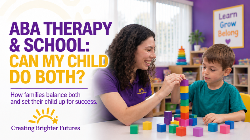 ABA Therapy & School: Can My Child Do Both? Creating Brighter Futures therapist and child building colorful blocks together during an ABA therapy session. Learn how families balance school and ABA therapy to support their child's success.